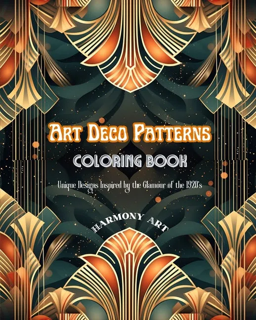 Art Deco Patterns Coloring Book Unique Designs Inspired by the Glamour of the 1920's: Source of Infinite Creativity and Relaxation for Design Lovers - Paperback by Books by splitShops